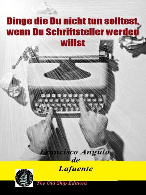 Title details for Dinge die Du nicht tun solltest, wenn Du Schriftsteller werden willst by Francisco Angulo de Lafuente - Available